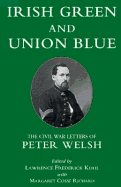 Irish Green and Union Blue: The Civil War Letters of Peter Welsh, Color Sergeant, 28th Massachusetts
