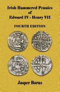 Irish Hammered Pennies of Edward IV - Henry VII, Fourth Edition