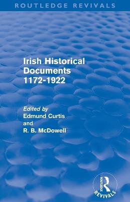 Irish Historical Documents, 1172-1972 (Routledge Revivals) - Curtis, Edmund (Editor), and Macdowell, R. B. (Editor)