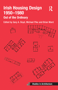 Irish Housing Design 1950-1980: Out of the Ordinary