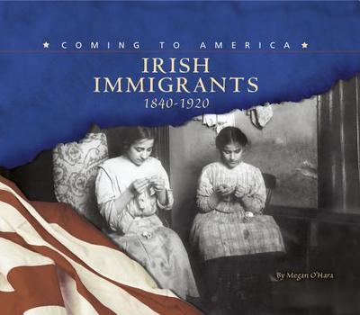 Irish Immigrants: 1840-1920 - O'Hara, Megan