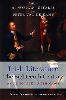 Irish Literature the Eighteenth Century: An Annotated Anthology - Jeffares, A Norman (Editor), and Kamp, Peter Van de (Editor)