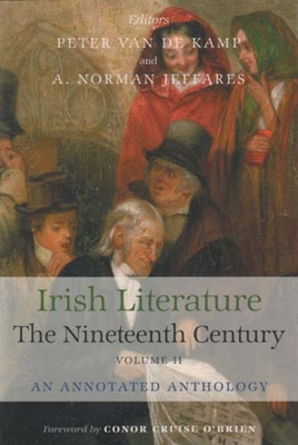 Irish Literature the Nineteenth Century Volume II: An Annotated Anthology - Jeffares, A Norman (Editor), and Kamp, Peter Van de (Editor), and O'Brien, Conor Cruise (Foreword by)