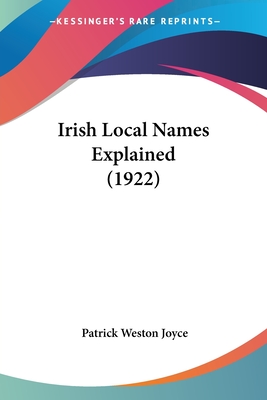 Irish Local Names Explained (1922) - Joyce, Patrick Weston