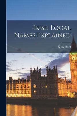 Irish Local Names Explained - Joyce, P W