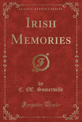 Irish Memories (Classic Reprint) - Somerville, E Oe