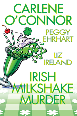 Irish Milkshake Murder - O'Connor, Carlene, and Ehrhart, Peggy, and Ireland, Liz