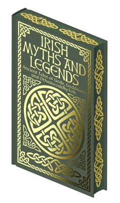 Irish Myths and Legends: Ancient Legends of Gods, Goddesses and Otherworldly Folk - Wilde, Jane, and Stephens, James, and Curtin, Jeremiah