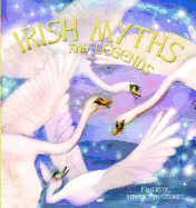 Irish Myths and Legends: The Salmon of Knowledge, Fionn and the Dragon, The Children of Lir, The Giant from Scotland