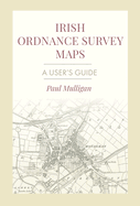 Irish Ordnance Survey Maps: A User's Guide