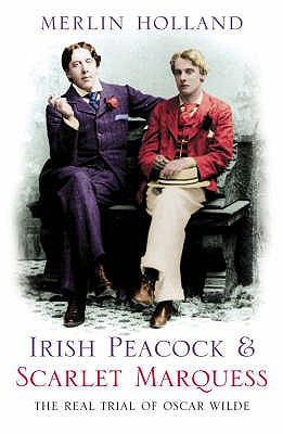 Irish Peacock and Scarlet Marquess: The Real Trial of Oscar Wilde - Holland, Merlin (Introduction and notes by)