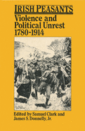 Irish Peasants: Violence and Political Unrest, 1780-1914