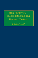 Irish Political Prisoners, 1920-1962: Pilgrimage of Desolation
