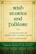 Irish Stories and Folklore: A Collection of Thirty-Six Classic Tales