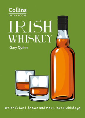 Irish Whiskey: Ireland'S Best-Known and Most-Loved Whiskeys - Quinn, Gary, and Collins Books