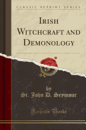 Irish Witchcraft and Demonology (Classic Reprint)
