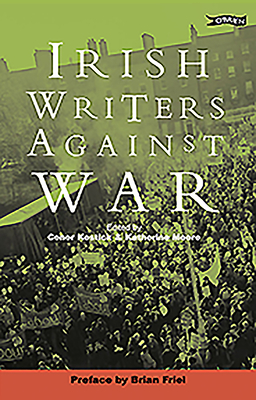 Irish Writers Against War - Kostick, Conor, and Moore, Katherine, RN, PhD