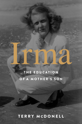 Irma: The Education of a Mother's Son - McDonell, Terry