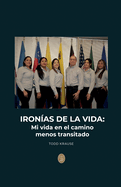 Ironas de la vida: Mi vida en el camino menos transitado