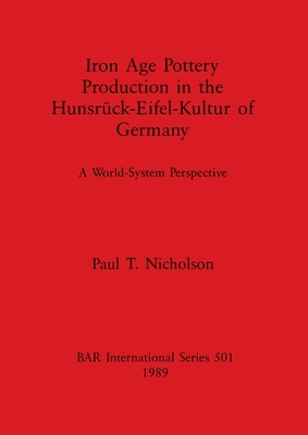 Iron Age Pottery Production in the Hunsr?ck-Eifel-Kultur of Germany - Nicholson, Paul T