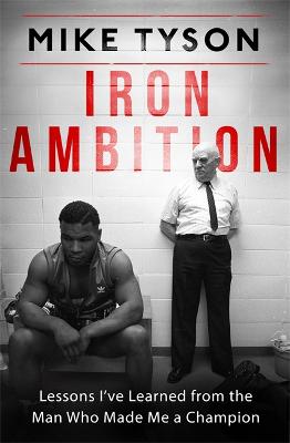 Iron Ambition: Lessons I've Learned from the Man Who Made Me a Champion - Tyson, Mike, and Sloman, Larry