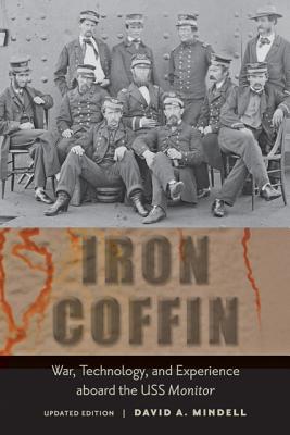 Iron Coffin: War, Technology, and Experience Aboard the USS Monitor - Mindell, David A, Professor