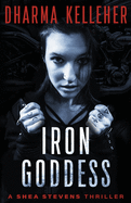 Iron Goddess: A Shea Stevens Thriller
