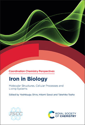 Iron in Biology: Molecular Structures, Cellular Processes and Living Systems - Shiro, Yoshitsugu (Editor), and Sawai, Hitomi (Editor), and Tosha, Takehiko (Editor)