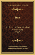 Iron: Its Sources, Properties and Manufacture (1907)