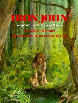 Iron John - Grimm, Jacob Ludwig Carl, and Kimmel, Eric A (Adapted by)