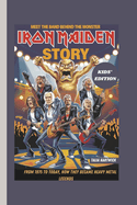 Iron Maiden Story: Meet the Band Behind the Monster - From 1975 to Today, How They Became Heavy Metal Legends Kids' Edition
