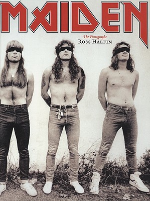 Iron Maiden - Halfin, Ross (Photographer), and Barton, Geoff (Foreword by)