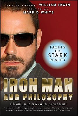 Iron Man and Philosophy: Facing the Stark Reality - Irwin, William (Editor), and White, Mark D (Editor)