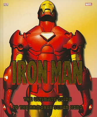 Iron Man: The Ultimate Guide to the Armored Super Hero - Manning, Matthew K