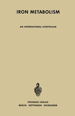 Iron Metabolism: An International Symposium - Gross, Franz (Editor), and Naegeli, S R (Editor), and Philips, H D (Editor)