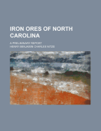 Iron Ores of North Carolina: A Preliminary Report