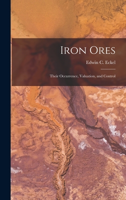 Iron Ores: Their Occurrence, Valuation, and Control - Eckel, Edwin C (Edwin Clarence) 187 (Creator)