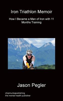 Iron Triathlon Memoir - Pegler, Jason