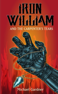 Iron William and the Carpenter's Tears - Gardner, Michael