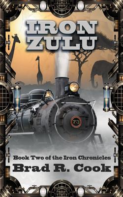 Iron Zulu, Volume 2: Book Two of the Iron Chronicles - Cook, Brad R
