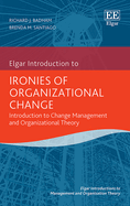 Ironies of Organizational Change: Introduction to Change Management and Organizational Theory