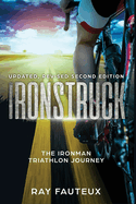 Ironstruck...The Ironman Triathlon Journey: Revised, updated second Edition