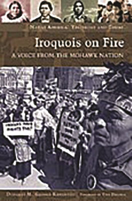 Iroquois on Fire: a Voice From the Mohawk Nation (Native America: Yesterday and Today (Hardcover)) - George-Kanentiio, Douglas M.