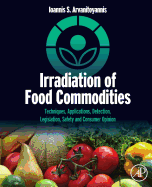 Irradiation of Food Commodities: Techniques, Applications, Detection, Legislation, Safety and Consumer Opinion