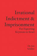 Irrational Indictment & Imprisonment: for Exporting Krytrons to Israel