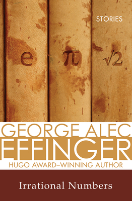 Irrational Numbers: Stories - Silverberg, Robert (Introduction by), and Effinger, George Alec