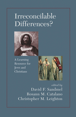 Irreconcilable Differences? A Learning Resource For Jews And Christians - Sandmel, David, and Catalano, Rosann M., and Leighton, Chrostopher M.