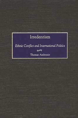 Irredentism: Ethnic Conflict and International Politics - Ambrosio, Thomas