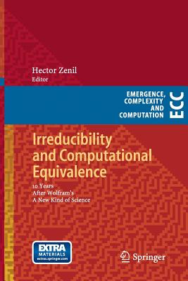 Irreducibility and Computational Equivalence: 10 Years After Wolfram's a New Kind of Science - Zenil, Hector (Editor)