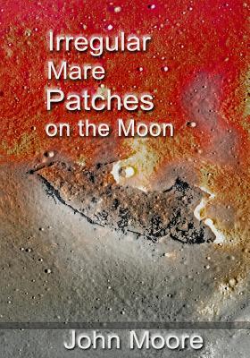 Irregular Mare Patches on the Moon - Moore, John